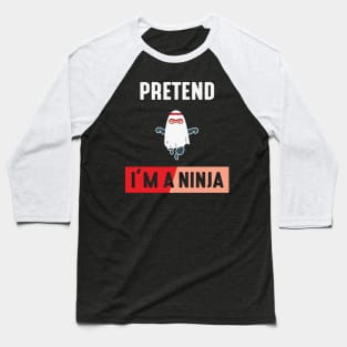 Pretend im a Ninja Baseball T-Shirt